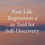 Past Life Regression as a Tool for Self-Discovery